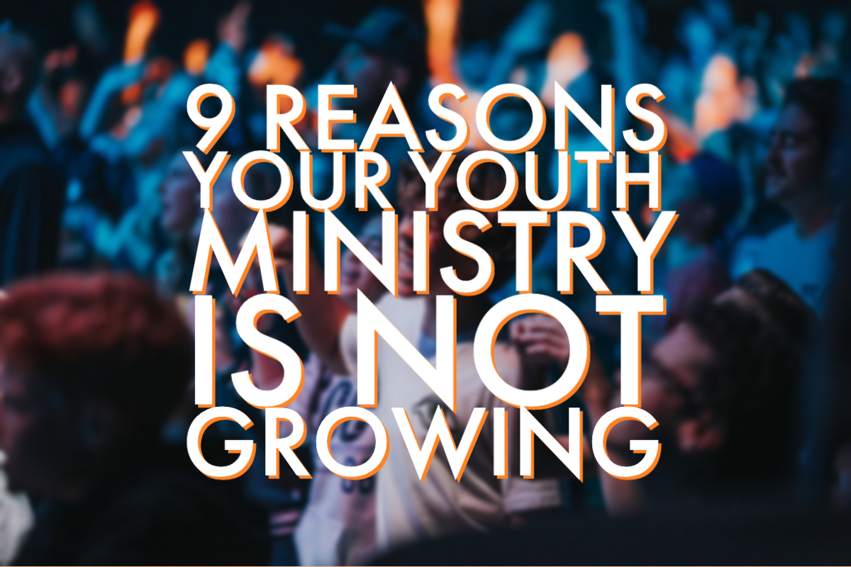 9 Reasons Your Youth Ministry is NOT Growing & How to Fix it!