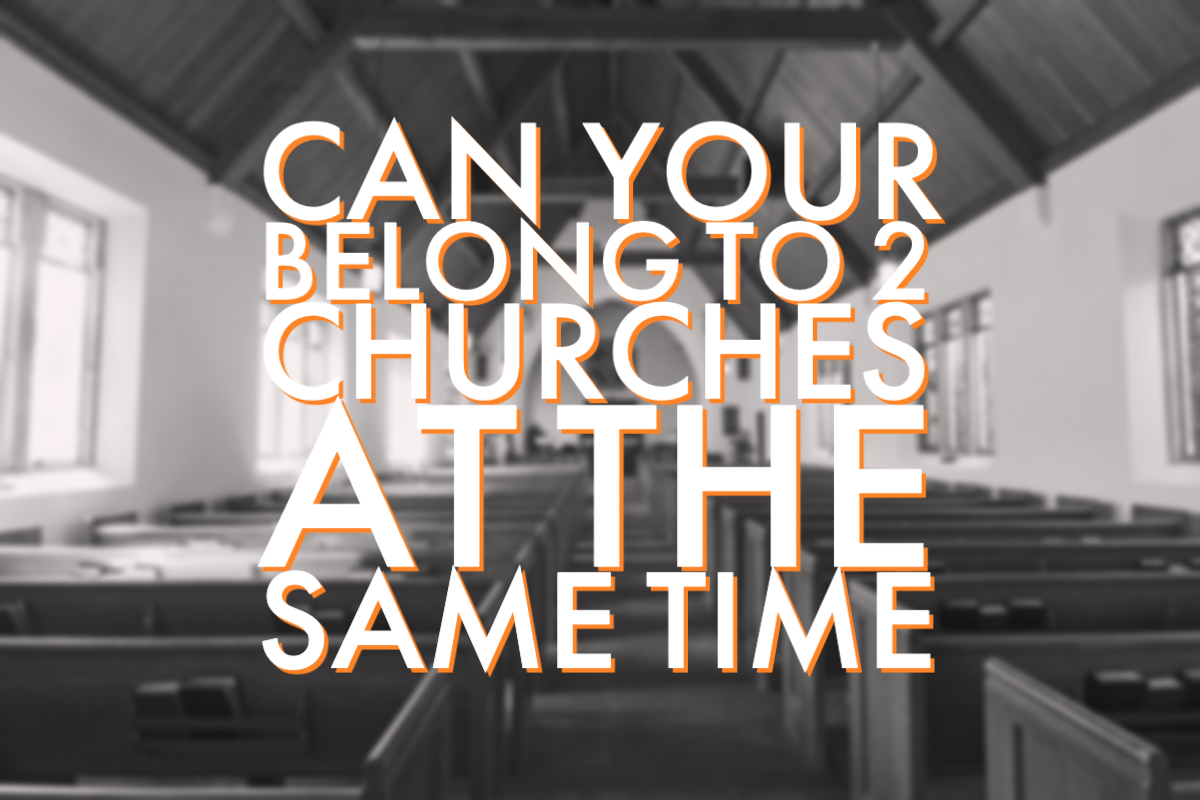 Can Your Belong to 2 Churches at the Same Time