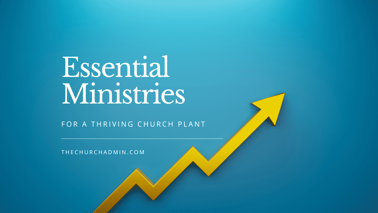 Essential Ministries for a Thriving Church Plant