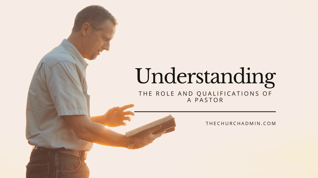 Understanding the Role and Qualifications of a Pastor