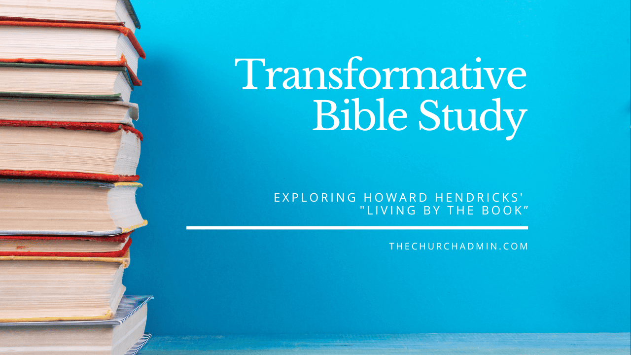 Transformative Bible Study: Exploring Howard Hendricks’ – Living by the Book