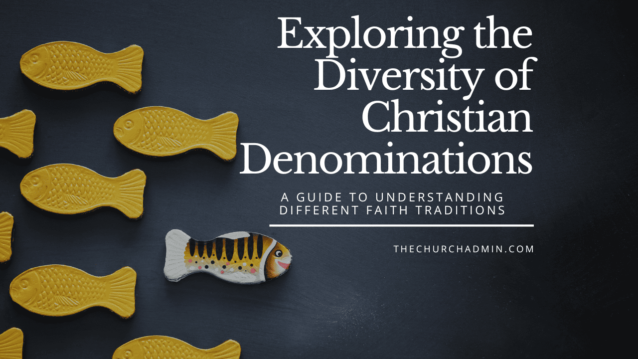 Exploring the Diversity of Christian Denominations: A Guide to Understanding Different Faith Traditions
