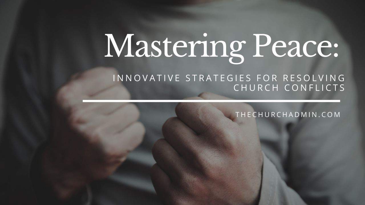 Mastering Peace: Innovative Strategies for Resolving Church Conflicts